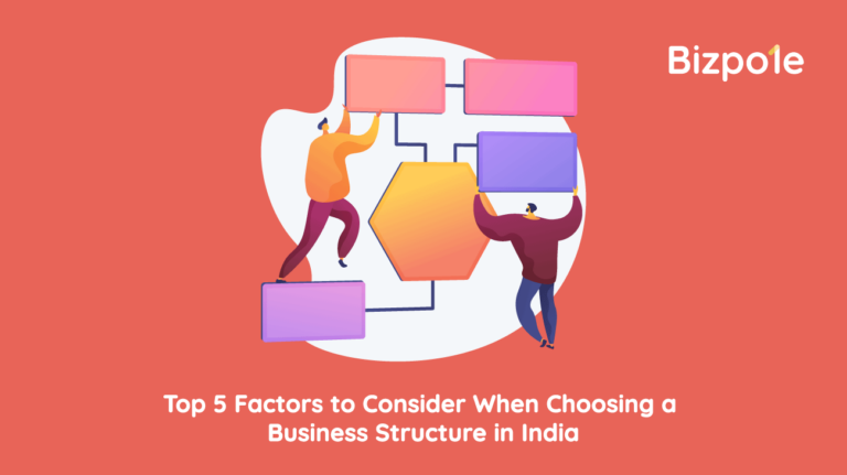 Top 5 Factors To Consider When Choosing A Business Structure In India