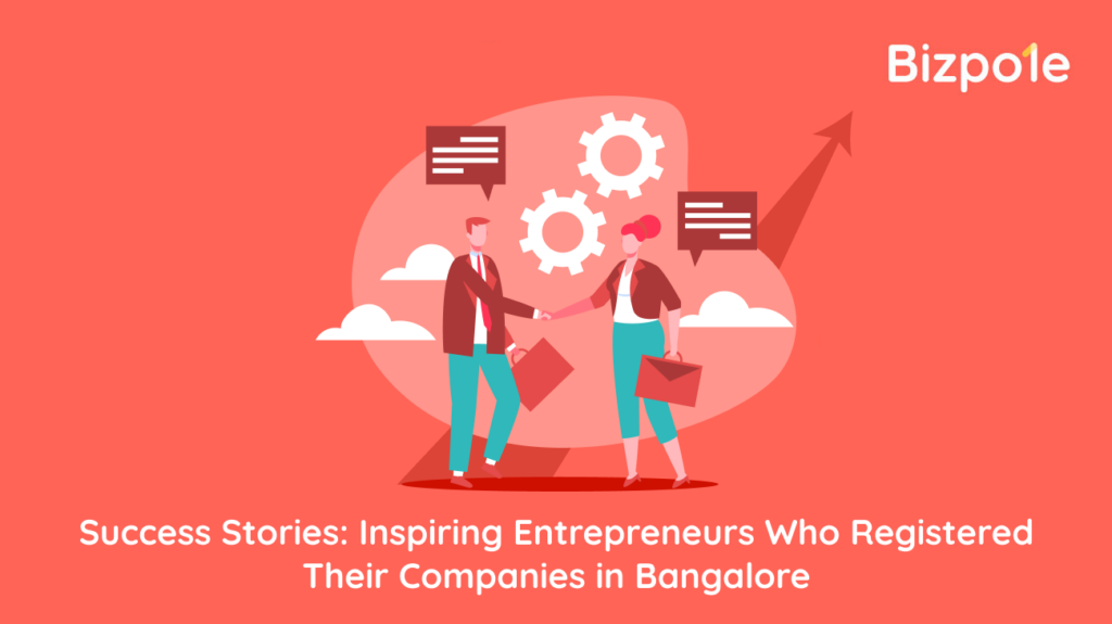 Success Stories Inspiring Entrepreneurs Who Registered Their Companies In Bangalore Bizpole